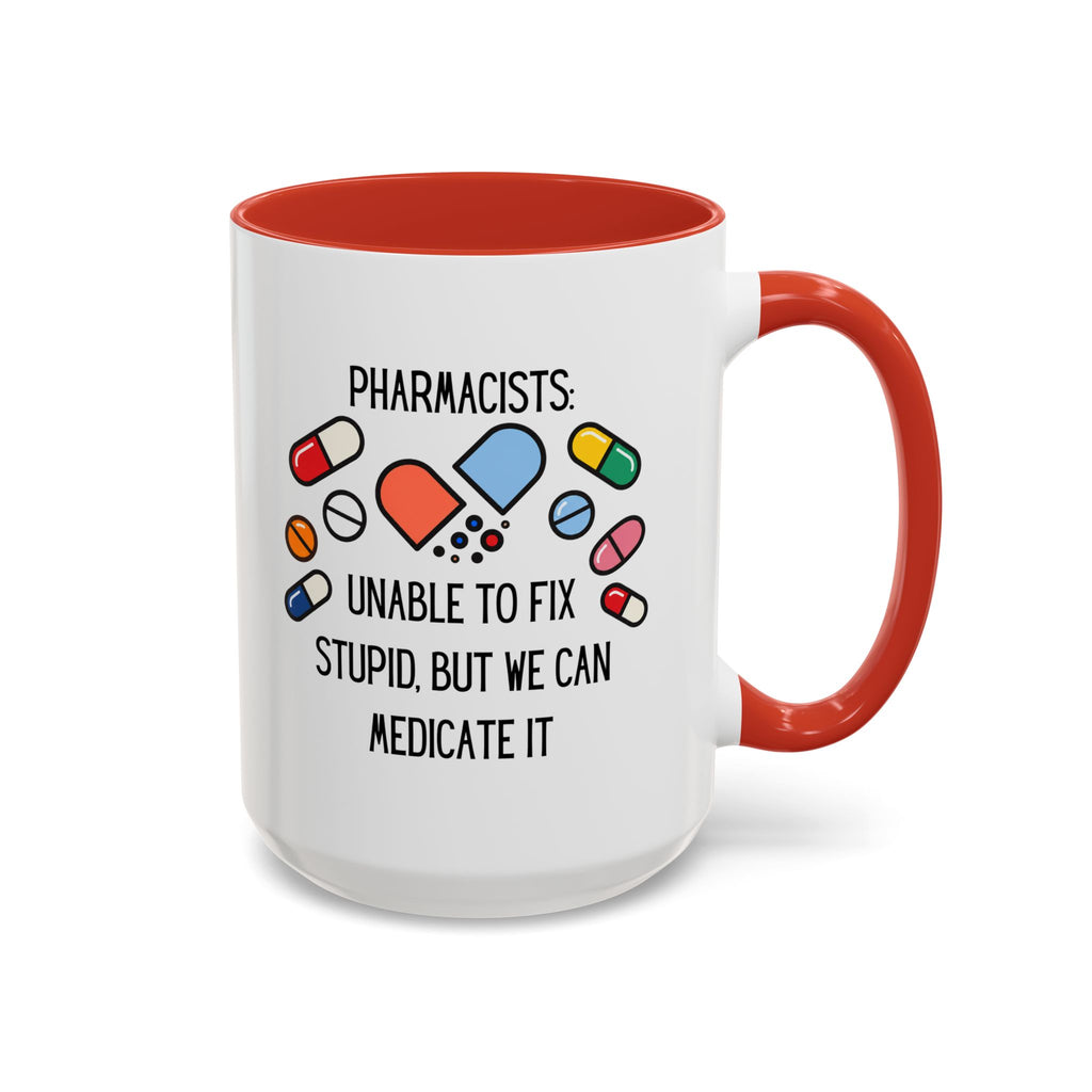 Pharmacist Coffee Mug – “Unable to Fix Stupid, But We Can Medicate It”