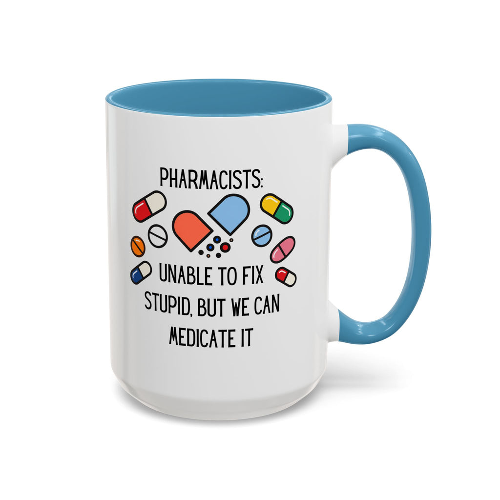Pharmacist Coffee Mug – “Unable to Fix Stupid, But We Can Medicate It”
