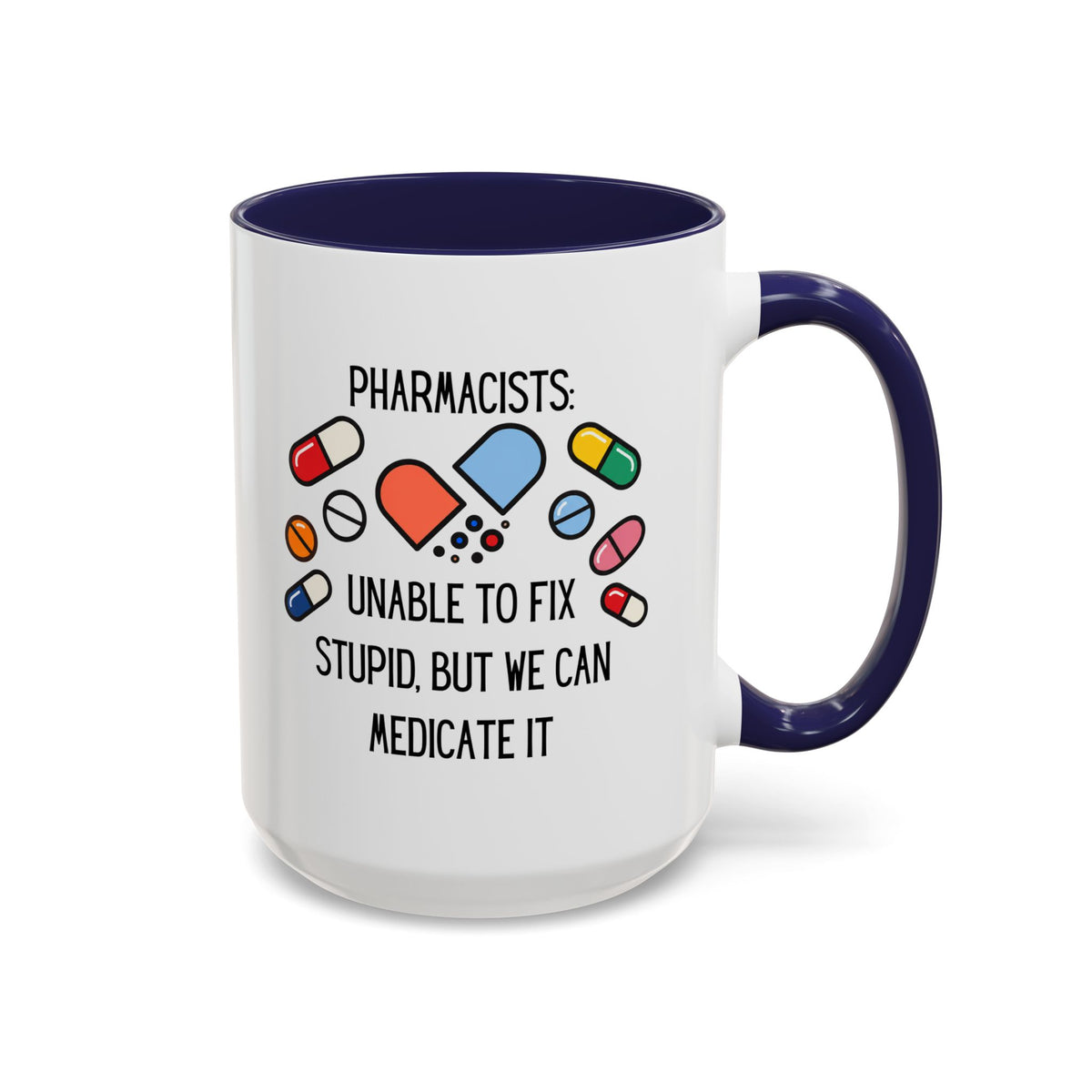 Pharmacist Coffee Mug – “Unable to Fix Stupid, But We Can Medicate It”