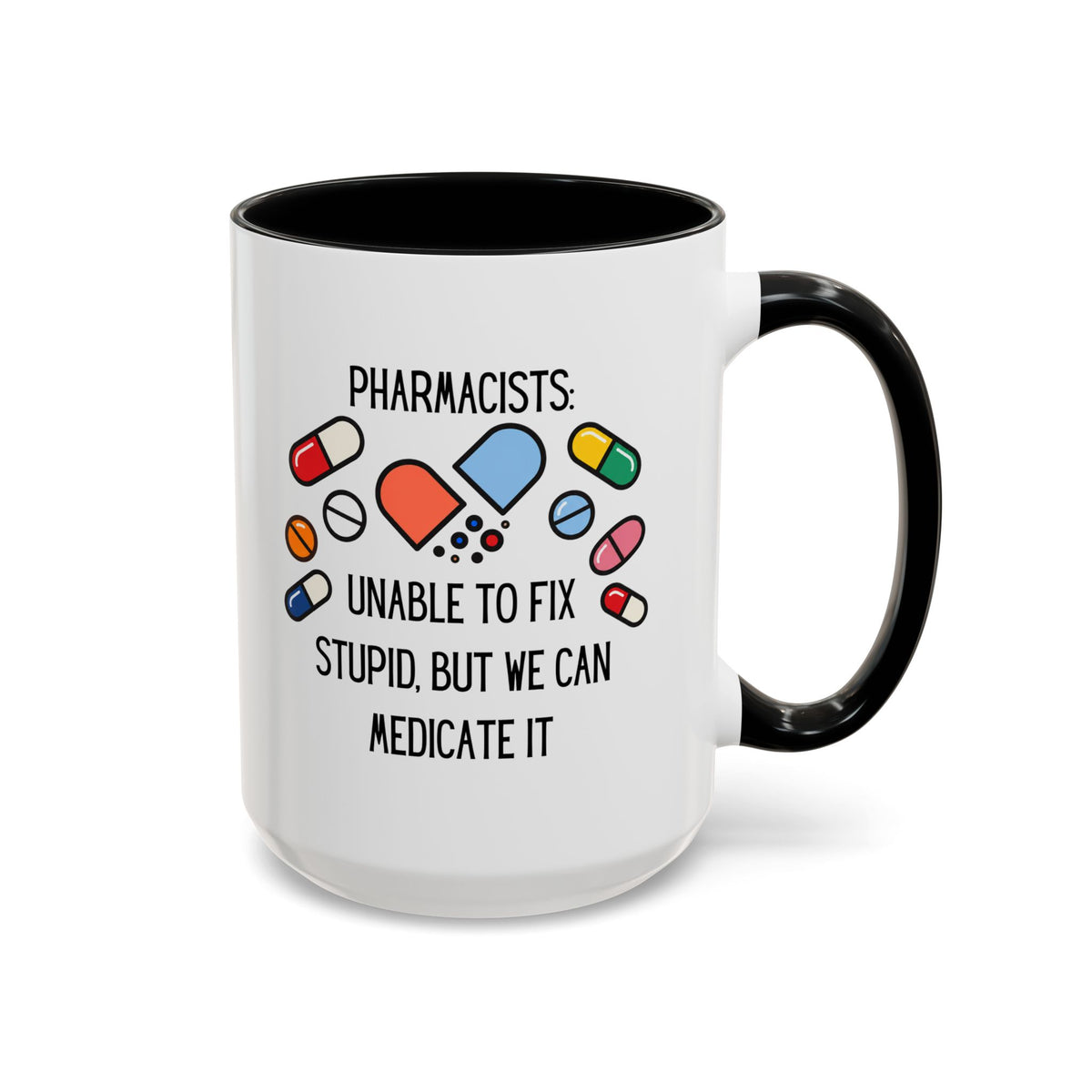 Pharmacist Coffee Mug – “Unable to Fix Stupid, But We Can Medicate It”