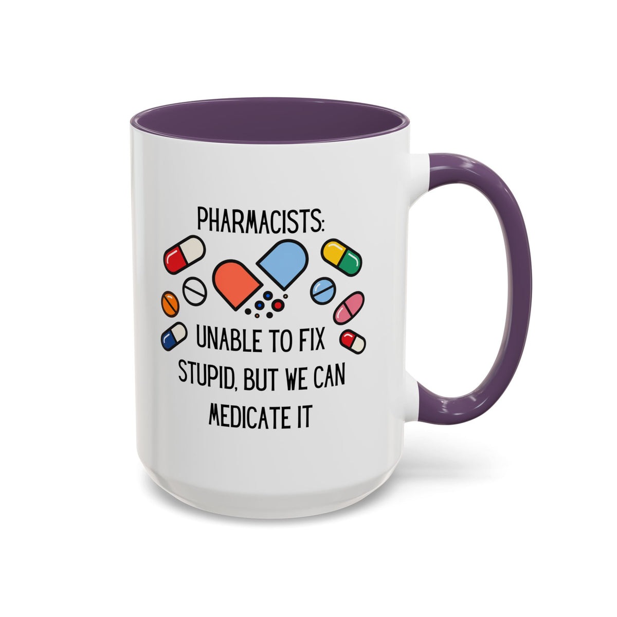 Pharmacist Coffee Mug – “Unable to Fix Stupid, But We Can Medicate It”