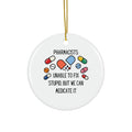 Pharmacist Christmas Ornament – “Unable to Fix Stupid, But We Can Medicate It”