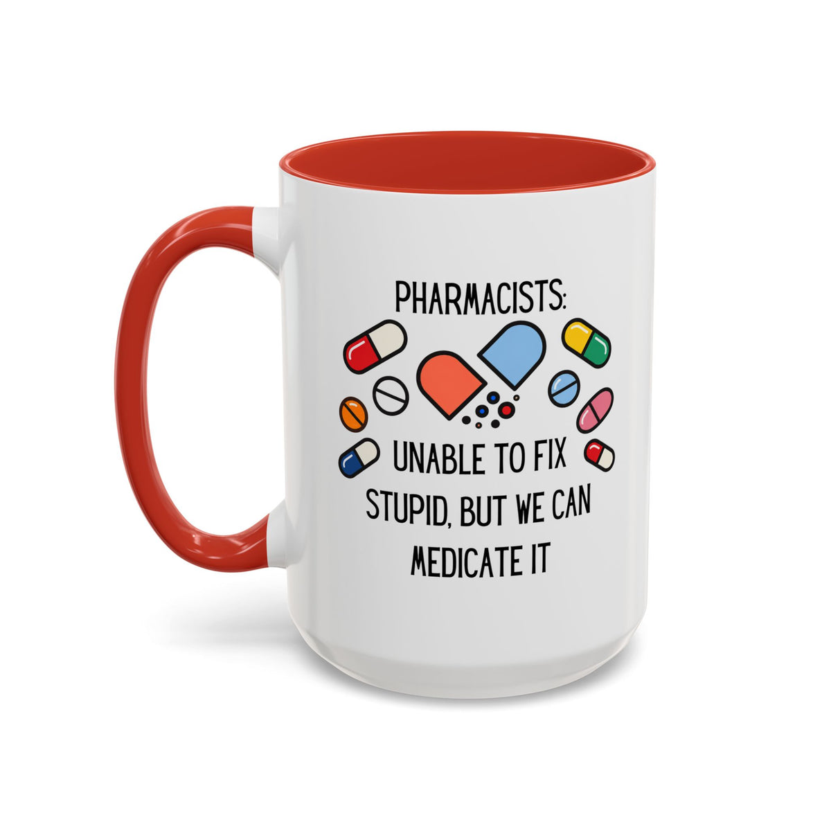 Pharmacist Coffee Mug – “Unable to Fix Stupid, But We Can Medicate It”