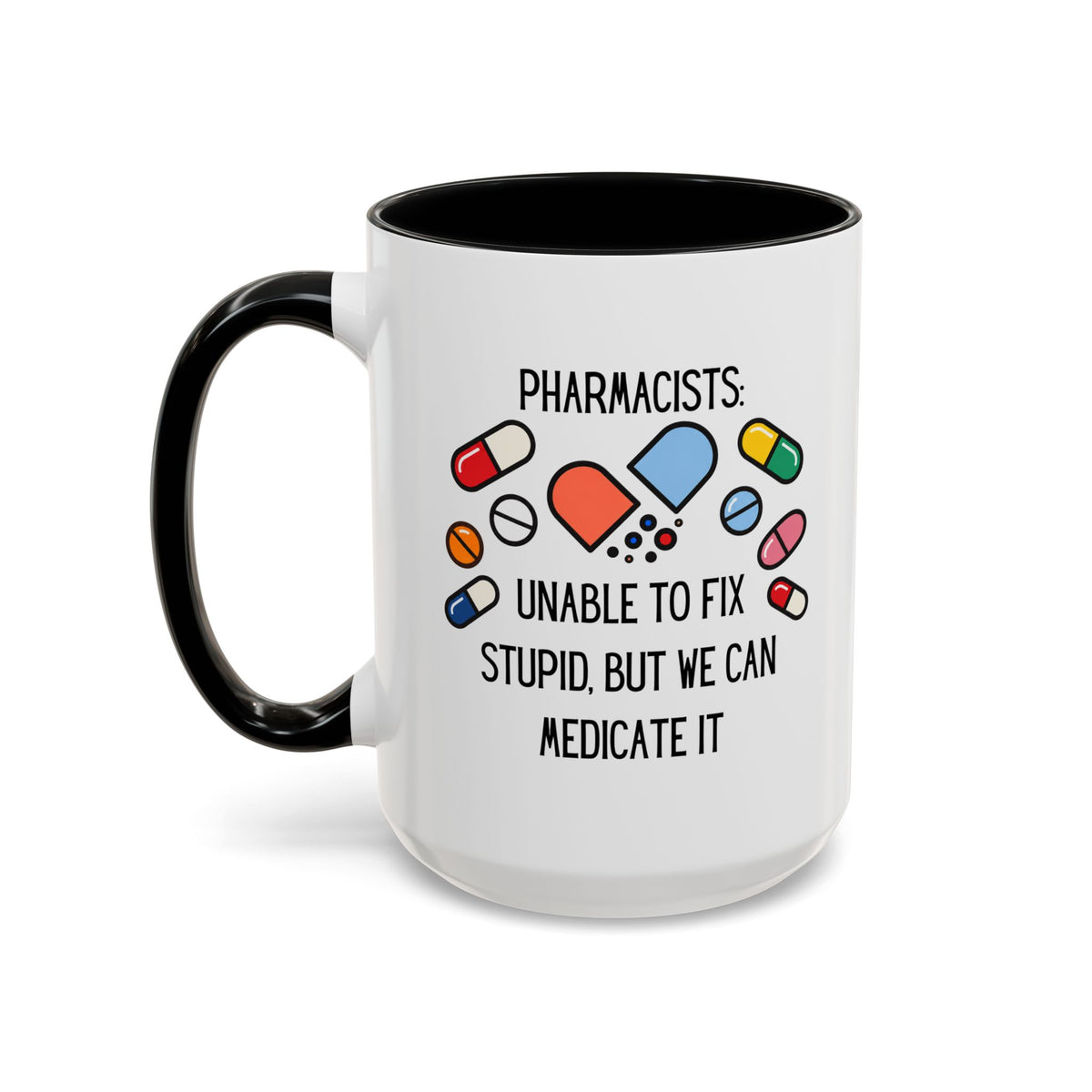Pharmacist Coffee Mug – “Unable to Fix Stupid, But We Can Medicate It”