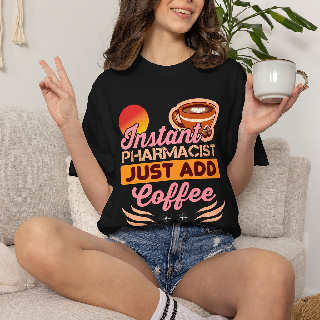 Instant Pharmacist Just Add Coffee T-Shirt