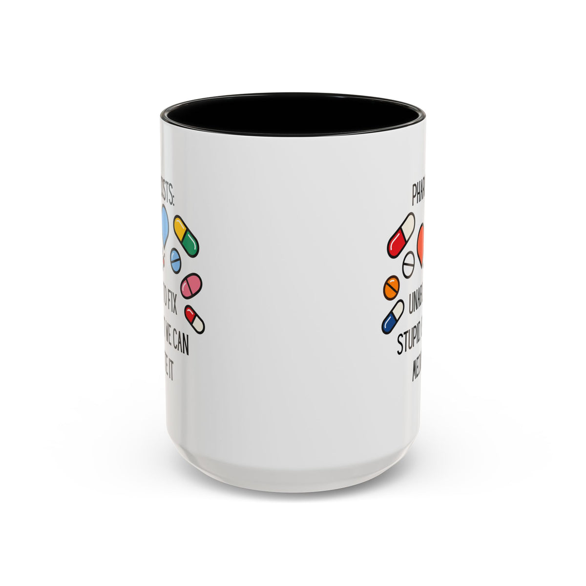 Pharmacist Coffee Mug – “Unable to Fix Stupid, But We Can Medicate It”