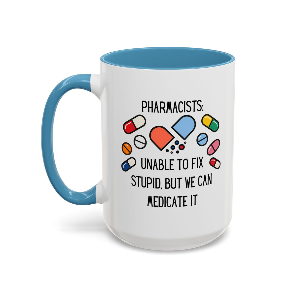 Pharmacist Coffee Mug – “Unable to Fix Stupid, But We Can Medicate It”