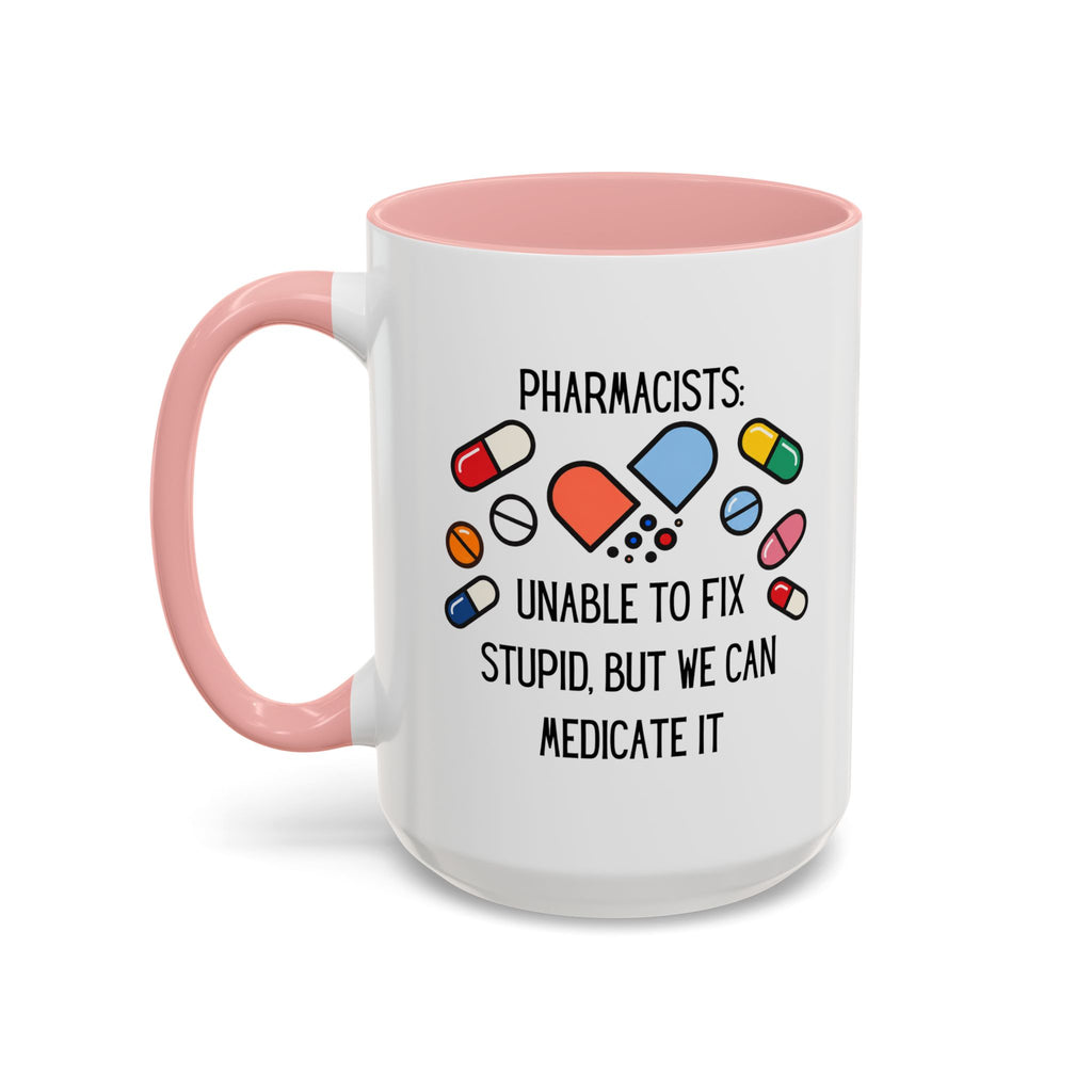 Pharmacist Coffee Mug – “Unable to Fix Stupid, But We Can Medicate It”