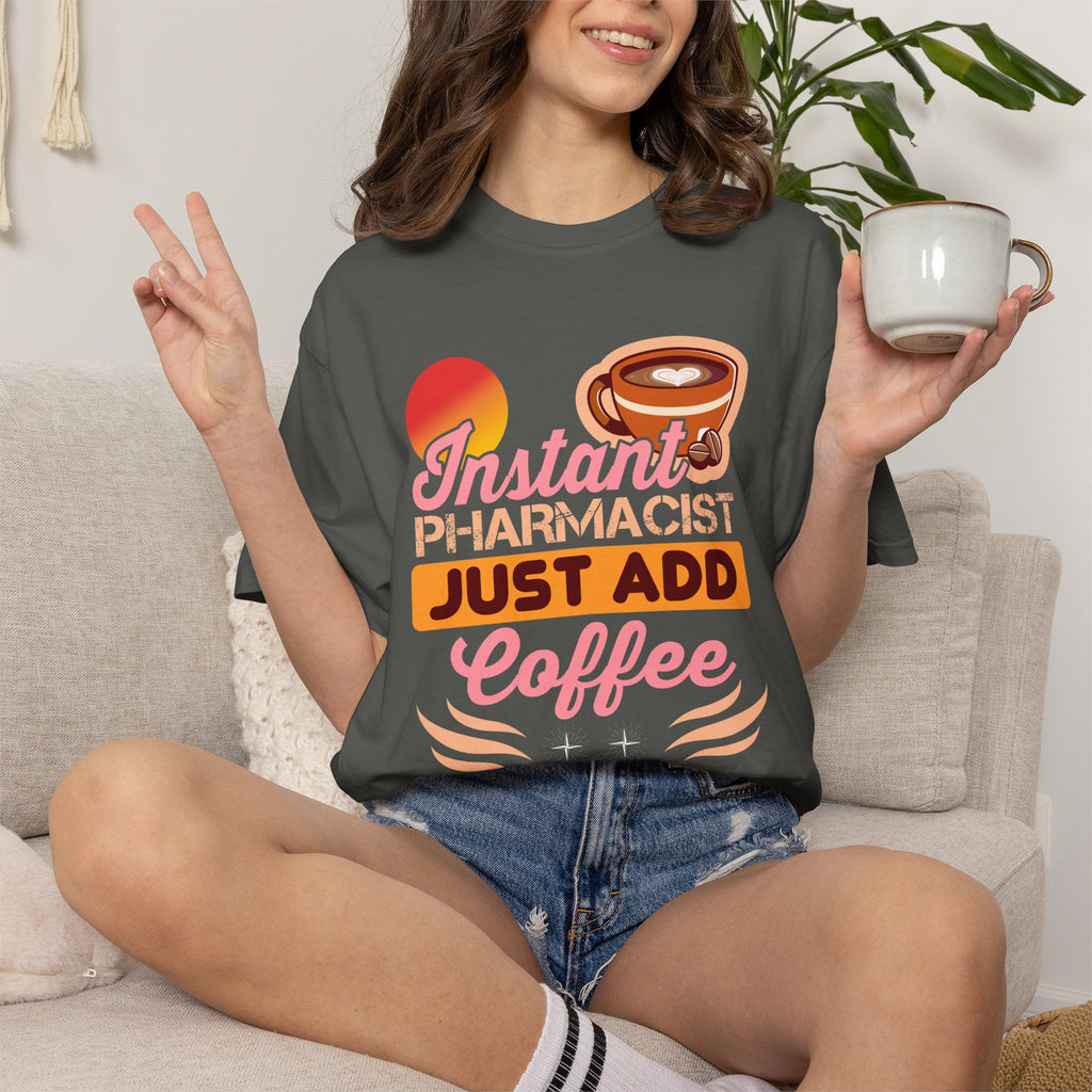 Instant Pharmacist Just Add Coffee T-Shirt