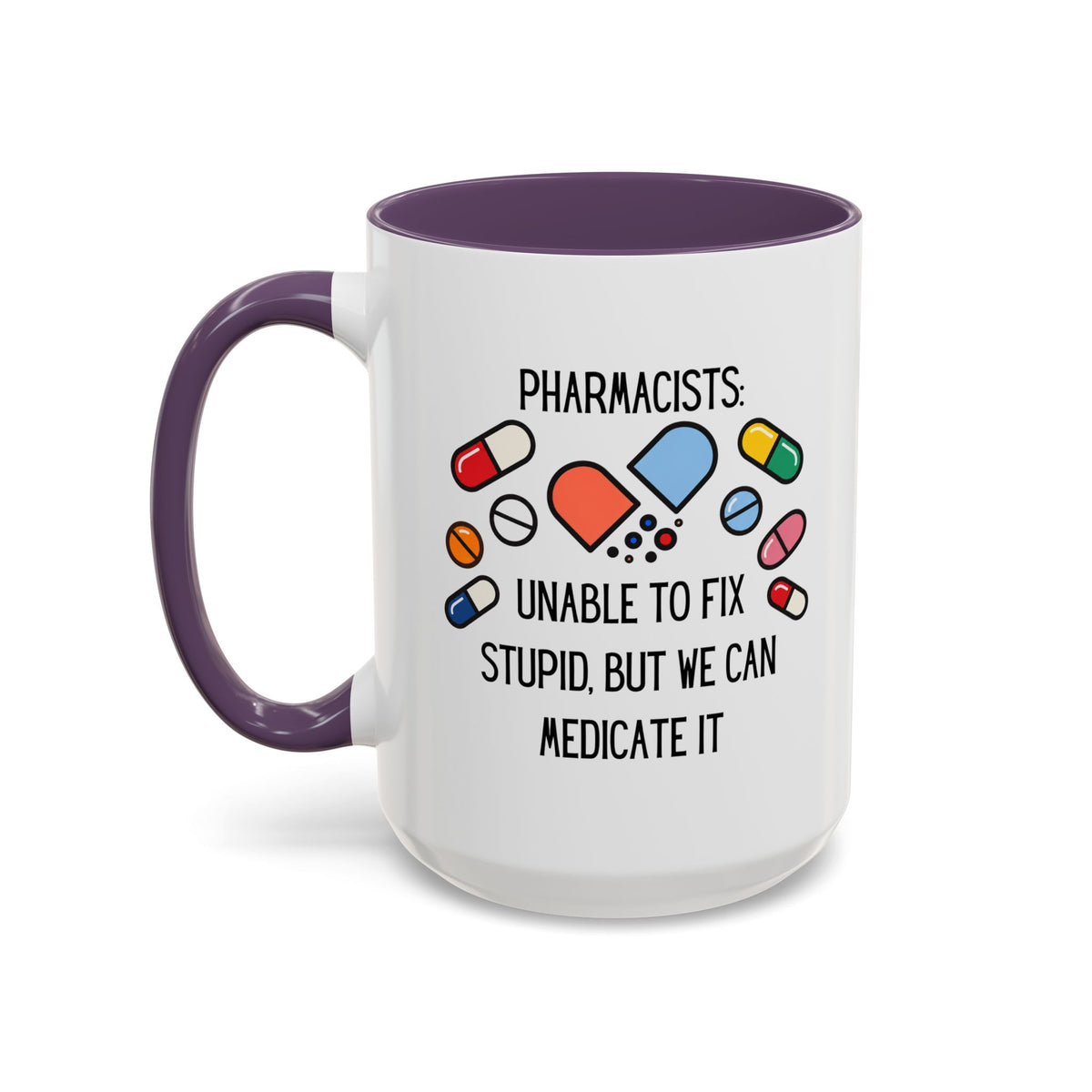 Pharmacist Coffee Mug – “Unable to Fix Stupid, But We Can Medicate It”