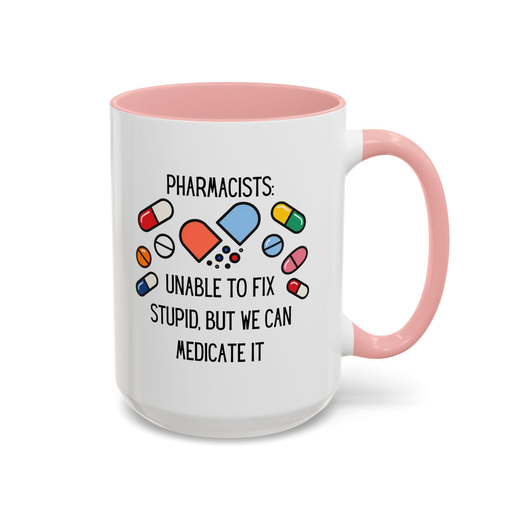 Pharmacist Coffee Mug – “Unable to Fix Stupid, But We Can Medicate It”