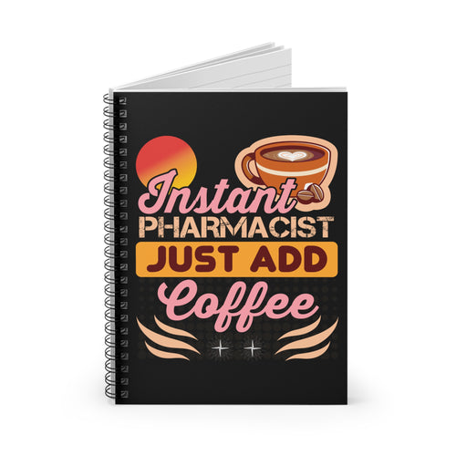 Instant Pharmacist Just Add Coffee Ruled Spiral Notebook