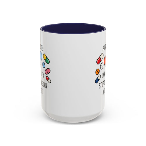 Pharmacist Coffee Mug – “Unable to Fix Stupid, But We Can Medicate It”
