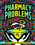 Pharmacy Problems Coloring Book: a Hilarious & Funny Gift Idea for Pharmacists & Pharmacy Techs for Stress Relief